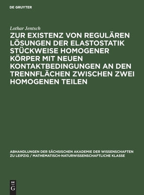 Zur Existenz von regulären Lösungen der Elastostatik stückweise homogener Körper mit neuen Kontaktbedingungen an den Trennflächen zwischen zwei homoge by Jentsch, Lothar