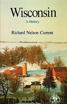 Wisconsin: A History by Current, Richard Nelson