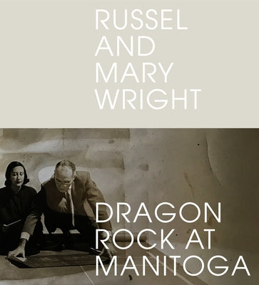 Russel and Mary Wright: Dragon Rock at Manitoga by Golub, Jennifer