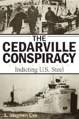 The Cedarville Conspiracy: Indicting U.S. Steel by Cox, L. Stephen
