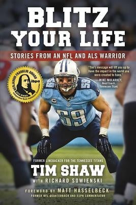 Blitz Your Life: Stories from an NFL and ALS Warrior by Shaw, Tim