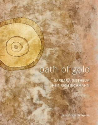 Path of Gold: Barbara Diethelm--Heinrich Eichmann by Diethelm, Barbara