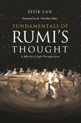 Fundamentals of Rumi's Thought: A Mevlevi Sufi Perspective by Can, Sefik