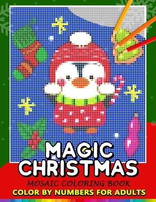 Magic Christmas Color by Numbers for Adults: Santa, Snowman and and Friend Mosaic Coloring Book Stress Relieving Design Puzzle Quest by Nox Smith