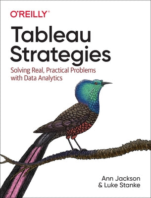 Tableau Strategies: Solving Real, Practical Problems with Data Analytics by Jackson, Ann