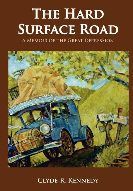 The Hard Surface Road: A Memoir of the Great Depression by Kennedy, Clyde R.