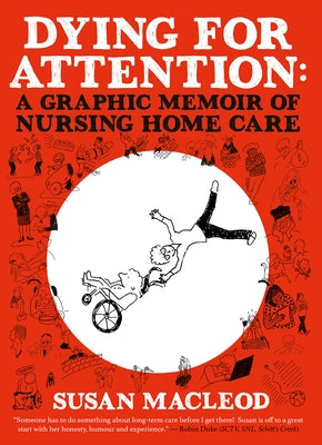 Dying for Attention: A Graphic Memoir of Nursing Home Care by MacLeod, Susan