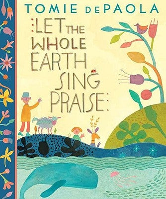 Let the Whole Earth Sing Praise by dePaola, Tomie