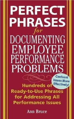 Perfect Phrases for Documenting Employee Performance Problems by Bruce, Anne