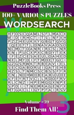 PuzzleBooks Press Wordsearch 100+ Various Puzzles Volume 39: Find Them All! by Press, Puzzlebooks