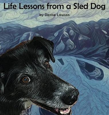 Life Lessons from a Sled Dog by Lawson, Denise