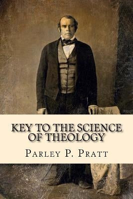 Key to the Science of Theology (FIRST EDITION - 1855, with an INDEX) by Pratt, Parley P.