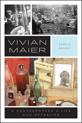 Vivian Maier: A Photographer's Life and Afterlife by Bannos, Pamela