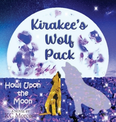 Kirakee's Wolf Pack; Howl Upon the Moon by Morcom, Kc