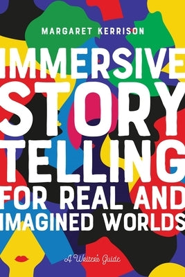 Immersive Storytelling: For Real and Imagined Worlds by Kerrison, Margaret Chandra