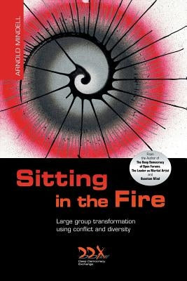 Sitting in the Fire: Large Group Transformation Using Conflict and Diversity by Mindell, Arnold