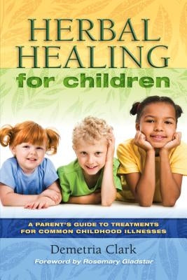 Herbal Healing for Children by Clark, Demtria