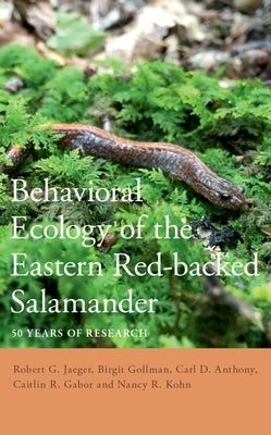 Behavioral Ecology of the Eastern Red-Backed Salamander: 50 Years of Research by Jaeger, Robert G.