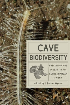 Cave Biodiversity: Speciation and Diversity of Subterranean Fauna by Wynne, J. Judson