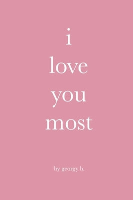 i love you most by B, Georgy