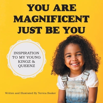 You Are Magnificent Just Be You by Booker, Terrica