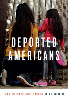 Deported Americans: Life After Deportation to Mexico by Caldwell, Beth C.