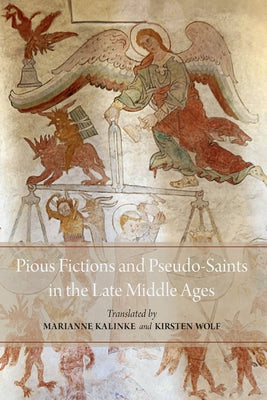 Pious Fictions and Pseudo-Saints in the Late Middle Ages: Selected Legends from an Icelandic Legendary by Kalinke, Marianne