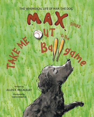 Max Sings Take Me Out to the Ballgame by McCaulley, Allen R.