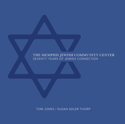 The Memphis Jewish Community Center: 70 Years of Jewish Connection by Jones Tom