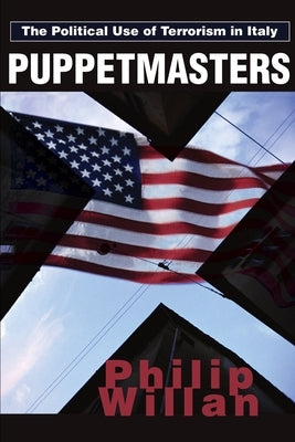 Puppetmasters: The Political Use of Terrorism in Italy by Willan, Philip P.