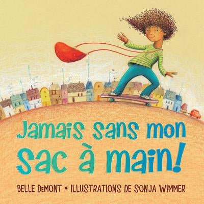 Jamais Sans Mon Sac À Main! by Demont, Belle