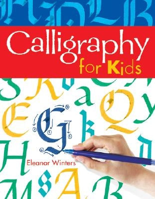Calligraphy for Kids: Volume 1 by Winters, Eleanor