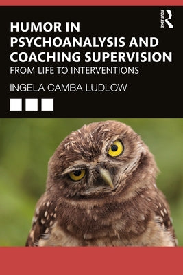 Humour in Psychoanalysis and Coaching Supervision: From Life to Interventions by Ludlow, Ingela Camba