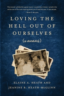 Loving the Hell Out of Ourselves (a memoir) by Heath-McGlinn, Jeanine B.