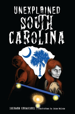 Unexplained South Carolina by Carmichael, Sherman