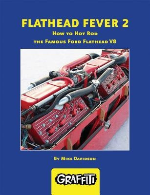 Flathead Fever 2: How to Hot Rod the Famous Ford Flathead V8 by Davidson, Mike