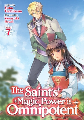 The Saint's Magic Power Is Omnipotent (Light Novel) Vol. 7 by Tachibana, Yuka