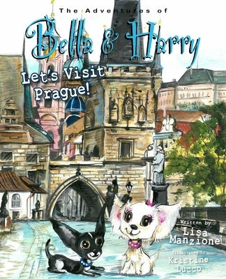 Let's Visit Prague!: Adventures of Bella & Harry by Manzione, Lisa