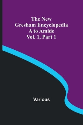 The New Gresham Encyclopedia. A to Amide; Vol. 1 Part 1 by Various