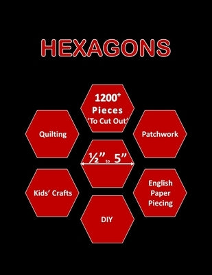 Hexagons: 1200+ Hexagon Papers for Quilting - Mixed Hexagon Pieces (from 0.5 - 5 Inch) 'To Cut Out' for Quilting / Patchwork / D by Sewermate