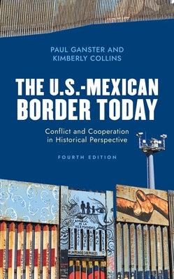 The U.S.-Mexican Border Today: Conflict and Cooperation in Historical Perspective by Ganster, Paul
