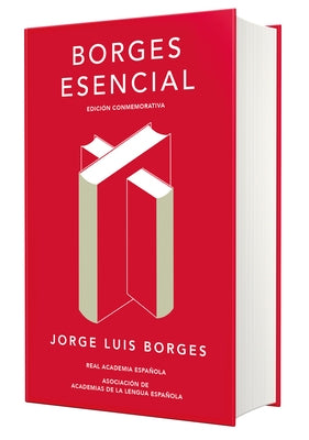 Borges Esencial. Edición Conmemorativa / Essential Borges: Commemorative Edition by Borges, Jorge Luis