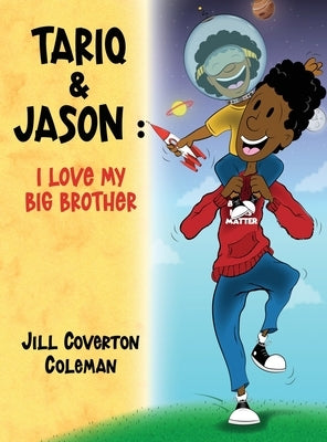 Tariq and Jason: I Love My BIG Brother by Coverton Coleman, Jill