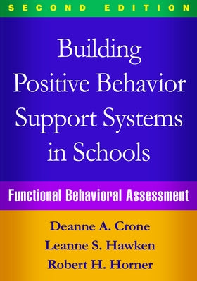 Building Positive Behavior Support Systems in Schools: Functional Behavioral Assessment by Crone, Deanne A.