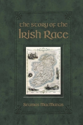 The Story of the Irish Race by MacManus, Seumas