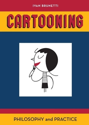 Cartooning: Philosophy and Practice by Brunetti, Ivan