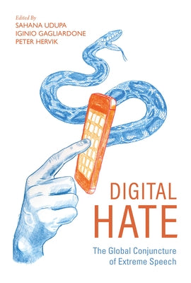 Digital Hate: The Global Conjuncture of Extreme Speech by Udupa, Sahana