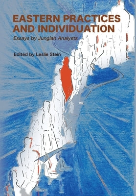Eastern Practices and Individuation: Essays by Jungian Analysts by Stein, Leslie