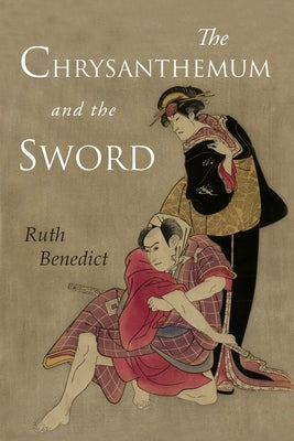 The Chrysanthemum and the Sword: Patterns of Japanese Culture by Benedict, Ruth