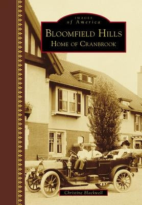 Bloomfield Hills: Home of Cranbrook by Blackwell, Christine